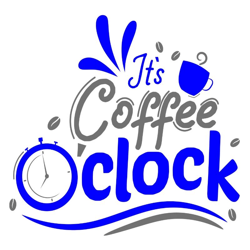 It's Coffee o clock Coffee clock Time