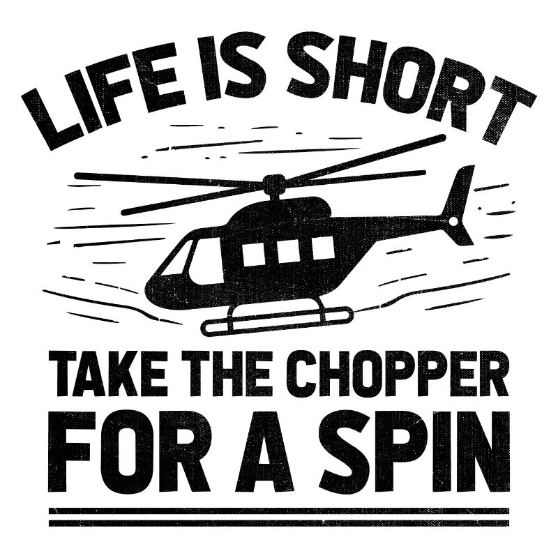 Life Is Short Take The Chopper For A Spin Helicopt
