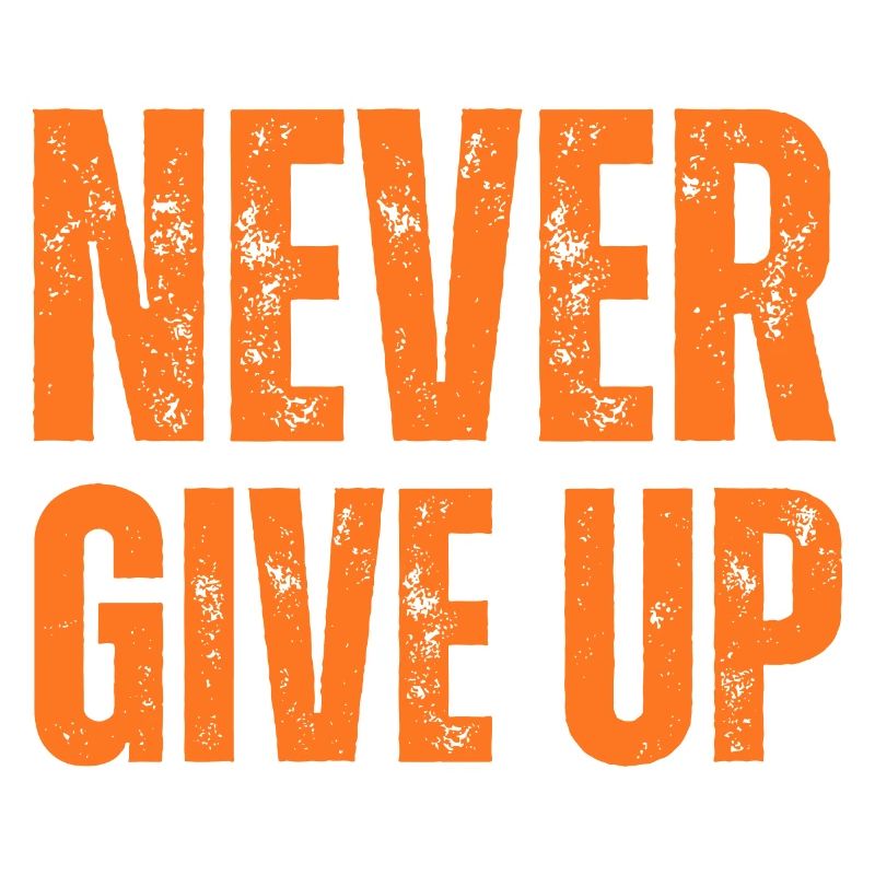 NEVER GIVE UP