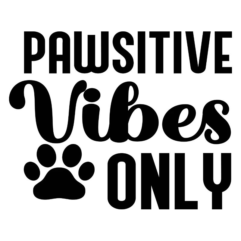 Pawsitive Vibes Only