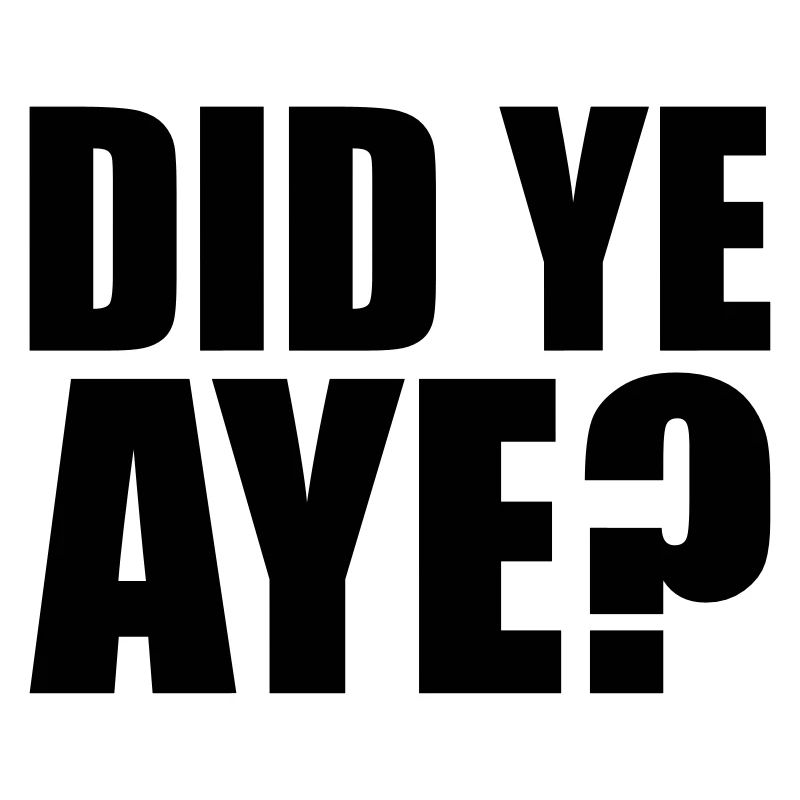 did ye aye