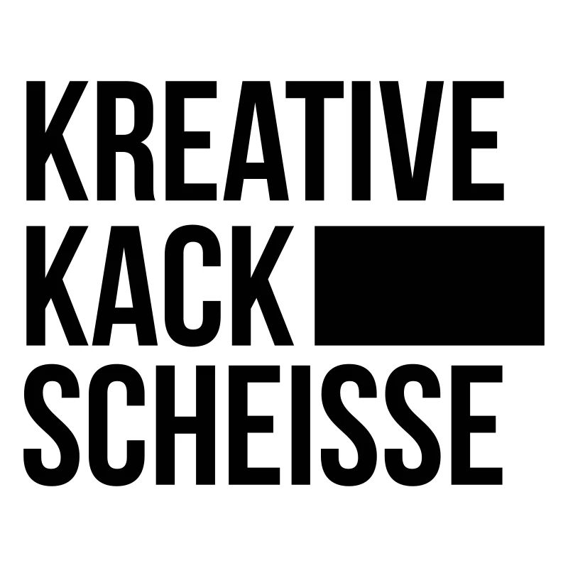 KREATIVE KACK SCHEISSE