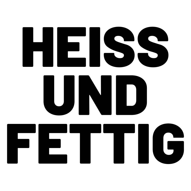 Heiß und fettig