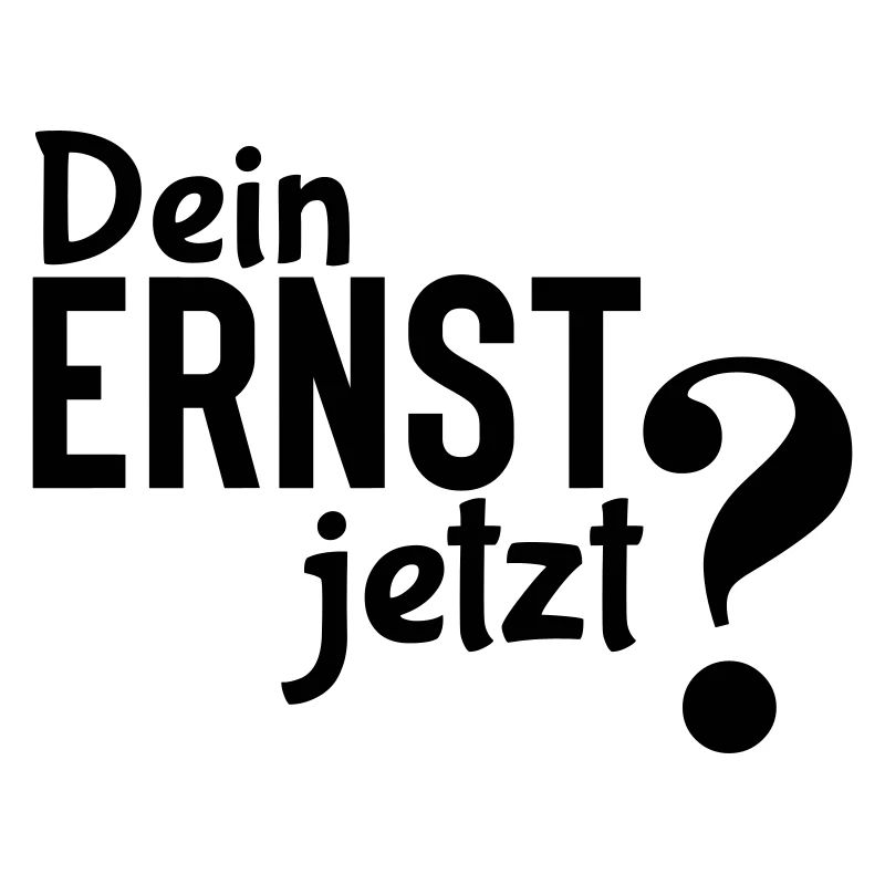 Dein Ernst? - Einfaches, aber effektives Statement