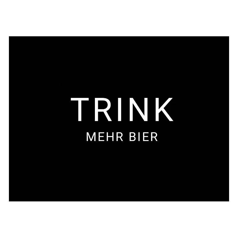 TRINK MEHR BIER