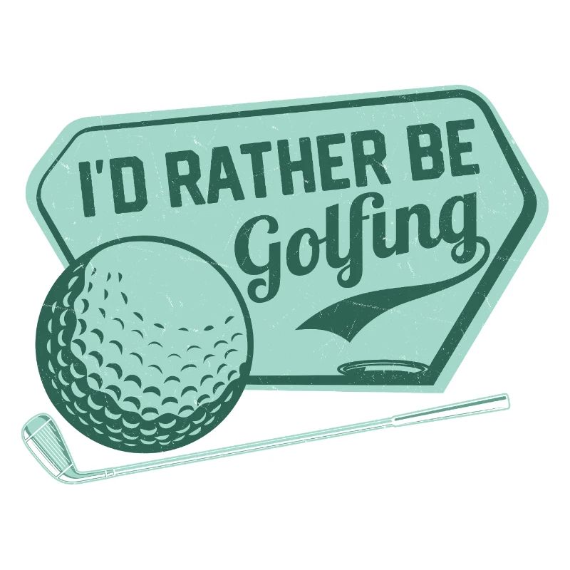 I'd Rather Be Golfing Golfer Golf