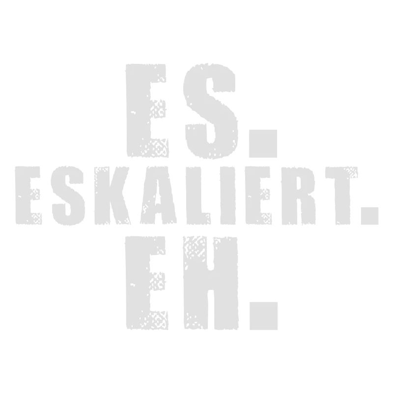 es-eskaliert-eh