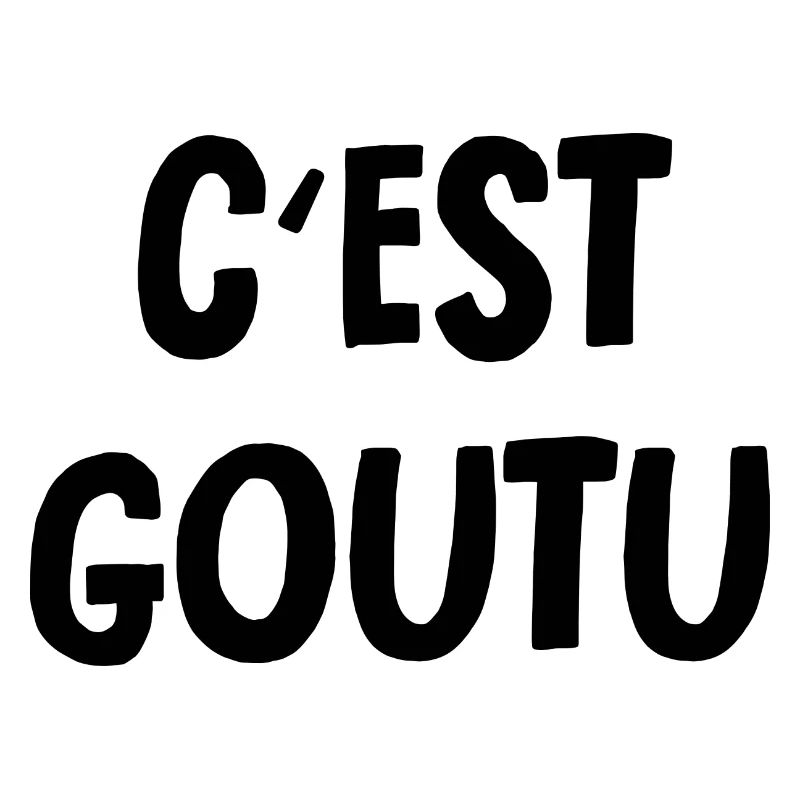 c'est goutu