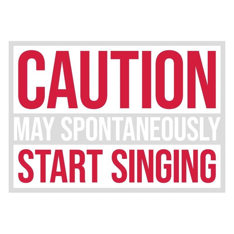 may spontaneously start singing