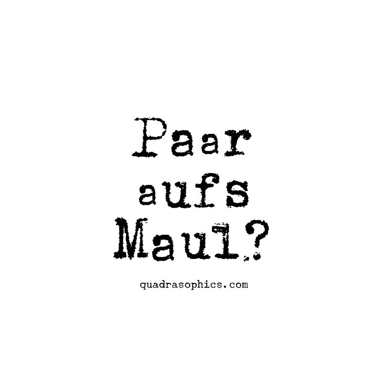 Paar aufs Maul?
