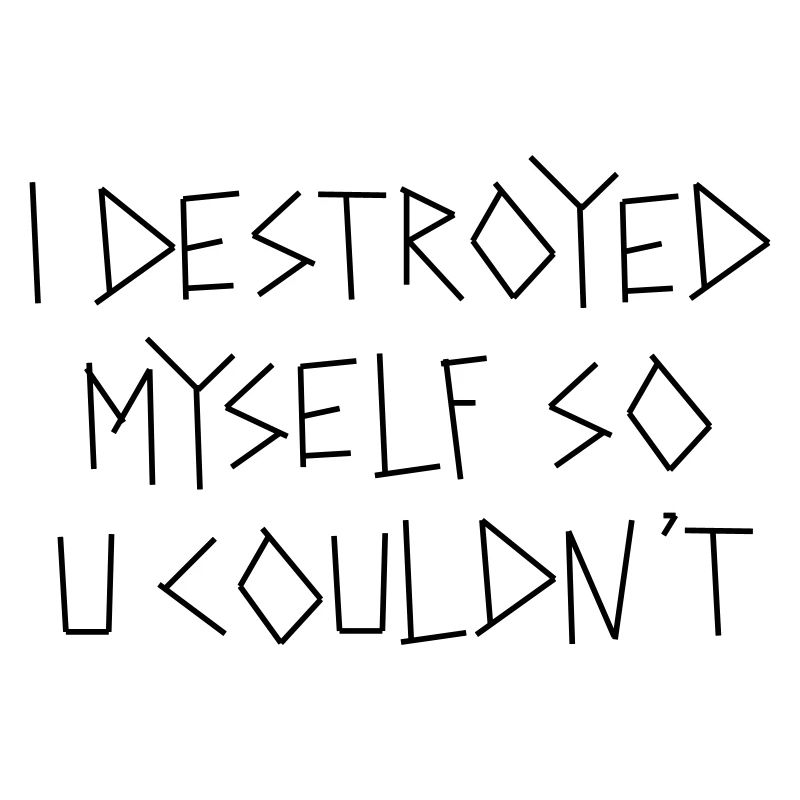 destroyed myself