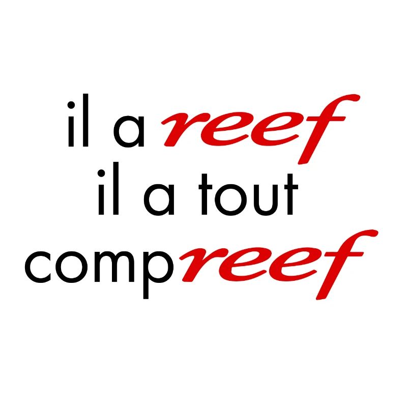 Il a Reef il a tout compreff,