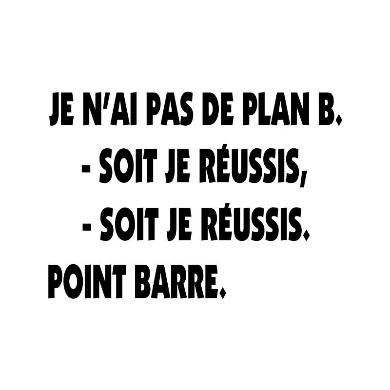 Pas de plan B = Succès !