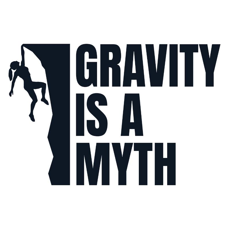 Gravity Is A Myth - Climber Gift