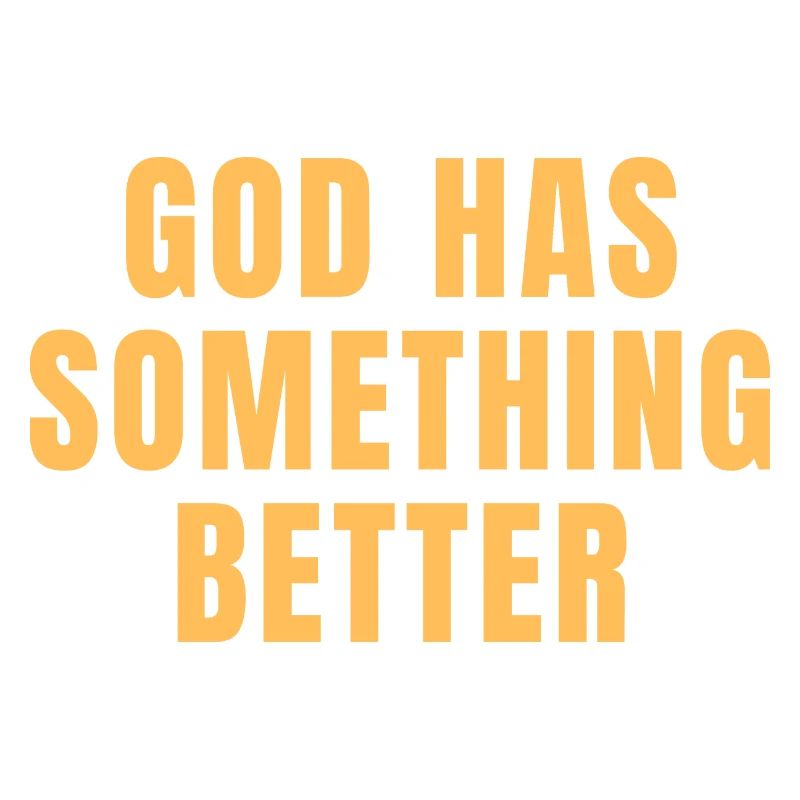 God Has Something Better - Christian Quotes