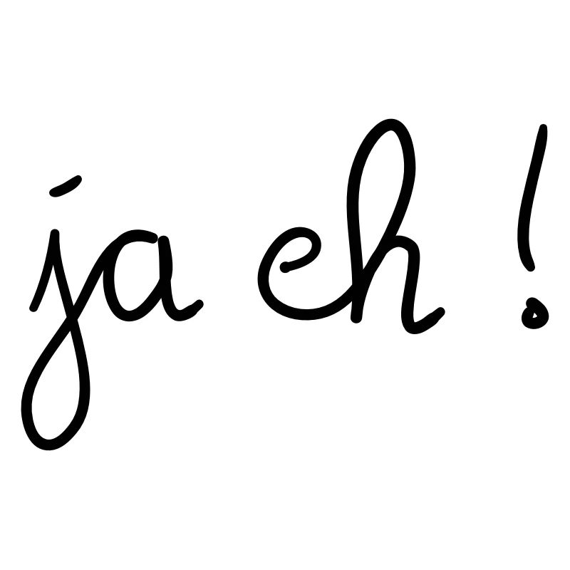 Ja eh!