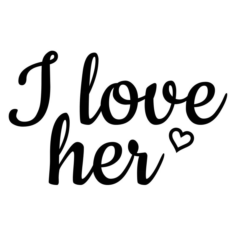 I love her