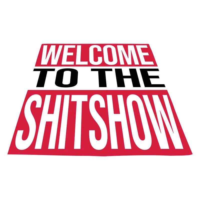 Welcome Shitshow Crazy
