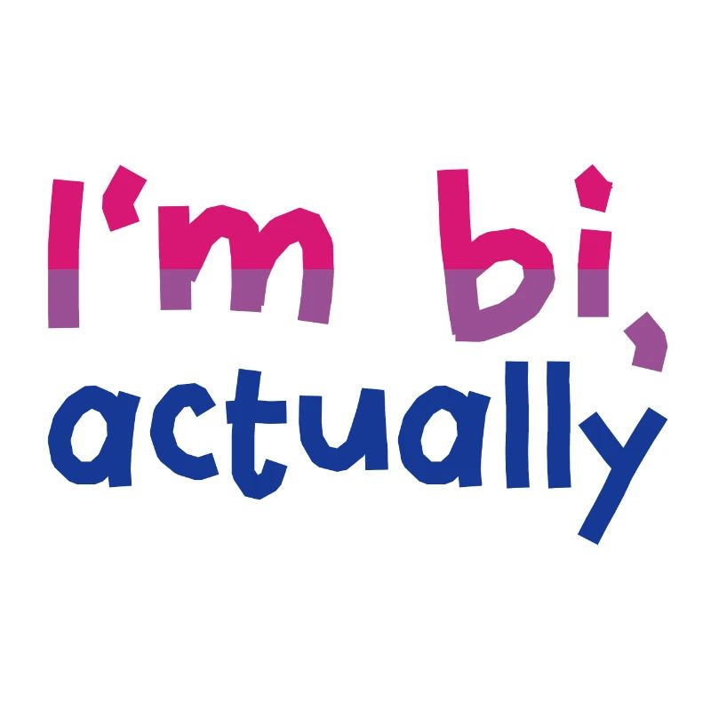 I'm bi, actually