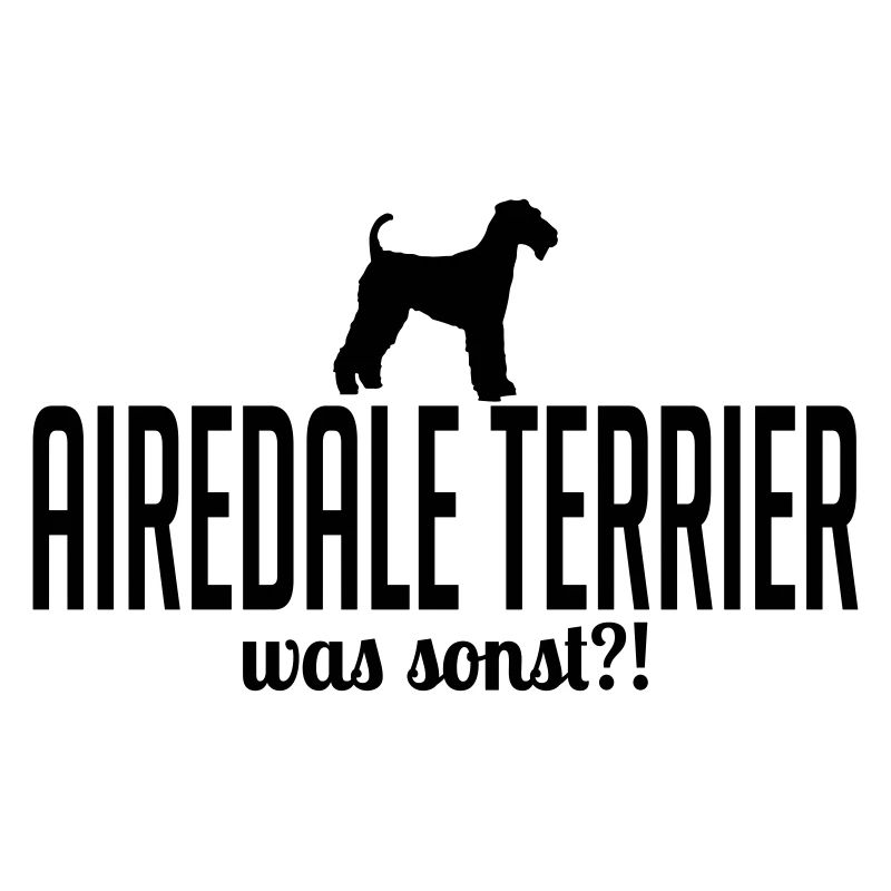AIREDALE TERRIER was sonst Hundespruch Wilsigns