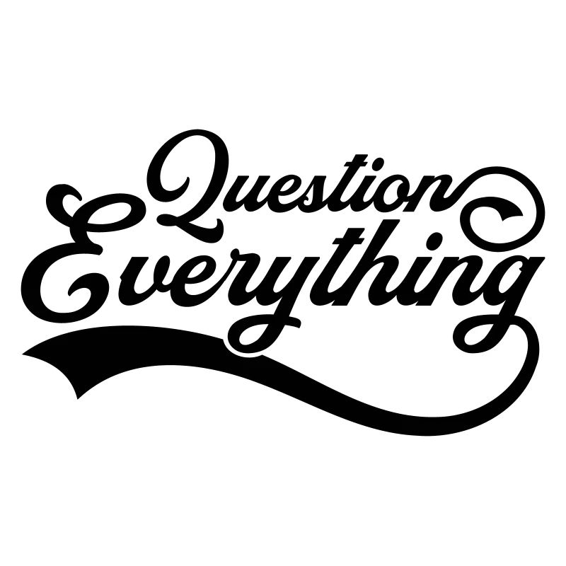 Question everything Cool