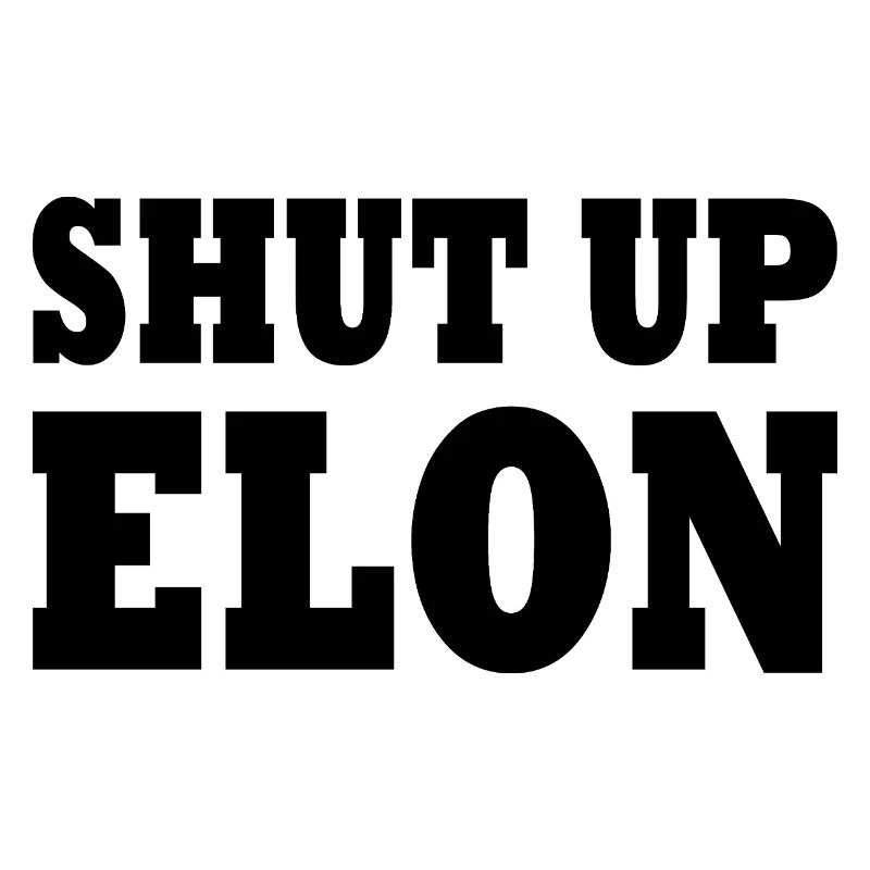 shut up elon