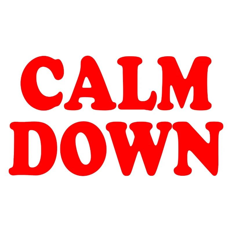 Calm down