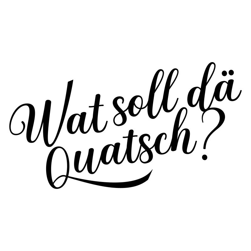 Wat soll dä Quatsch?