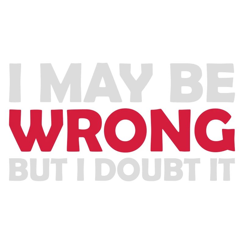 I may be wrong