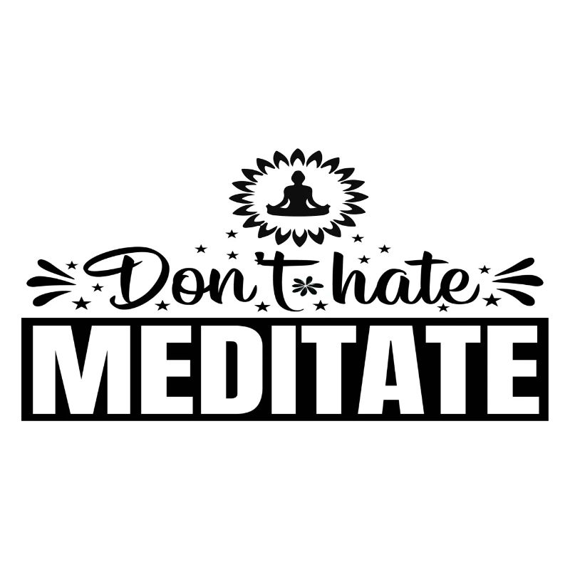 Don´t hate Meditate