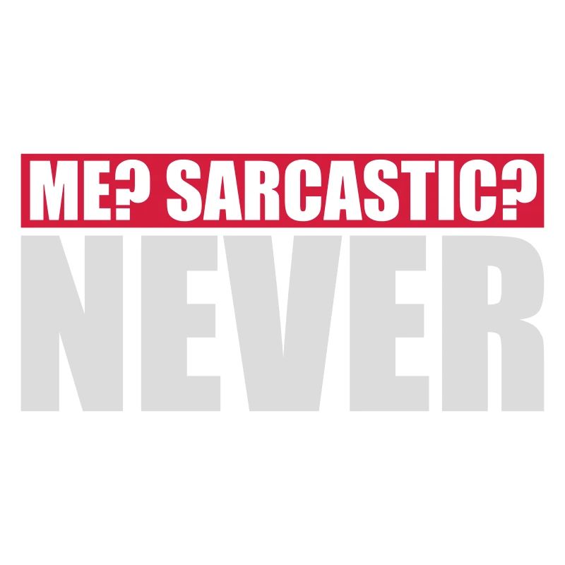 me sarcastic never quote