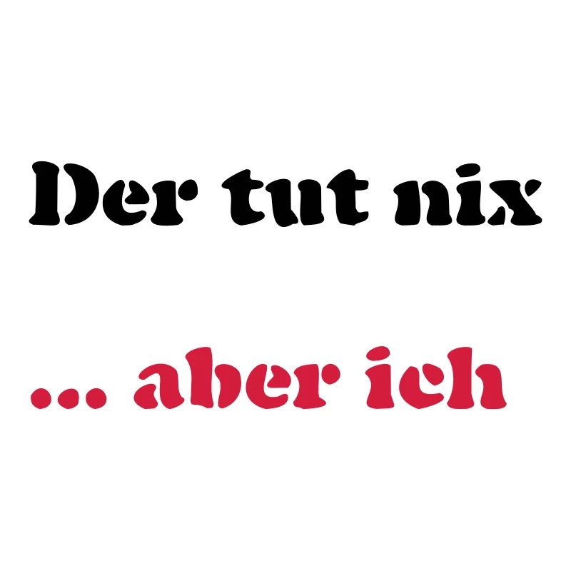 Der tut nix/was