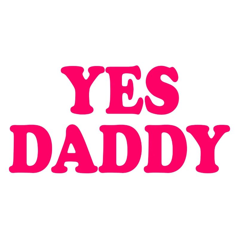 Yes daddy