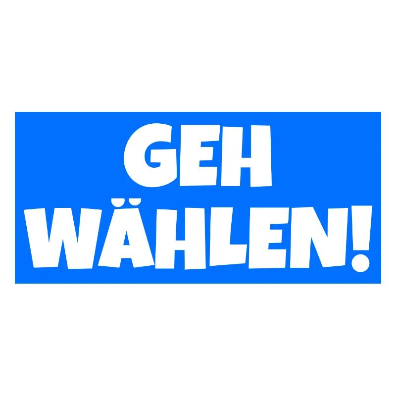 Geh wählen!
