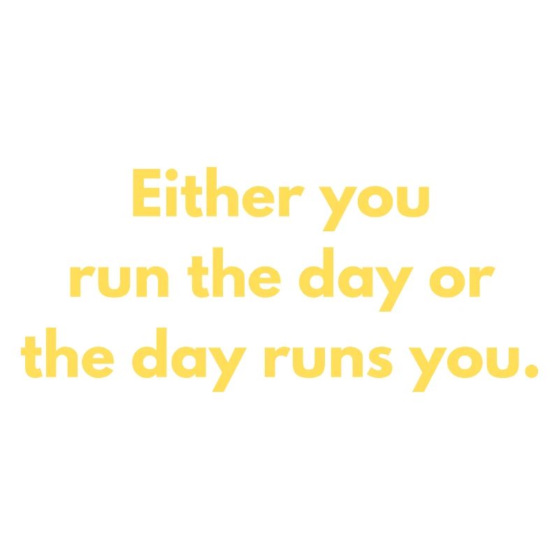 Entweder du läufst den Tag oder der Tag läuft dich
