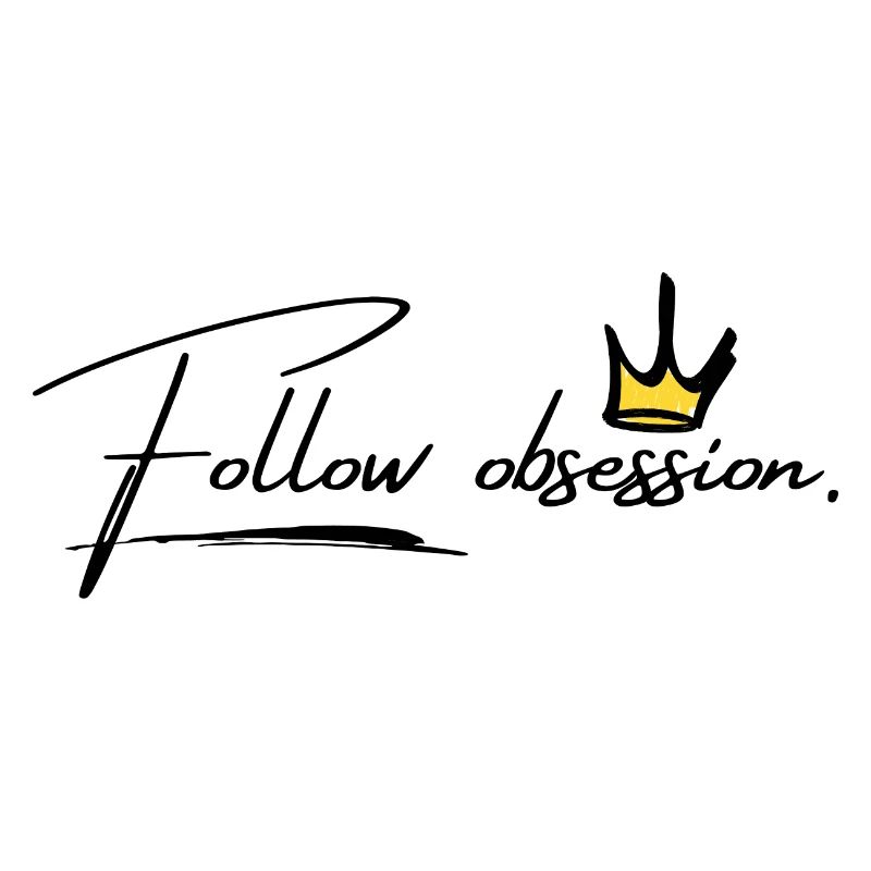 Follow obsession!