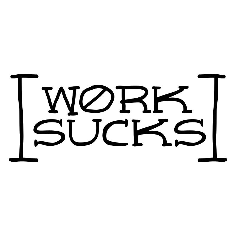 Work sucks