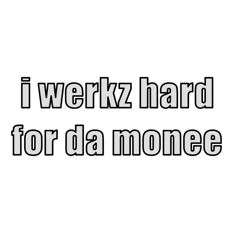 i werkz hard