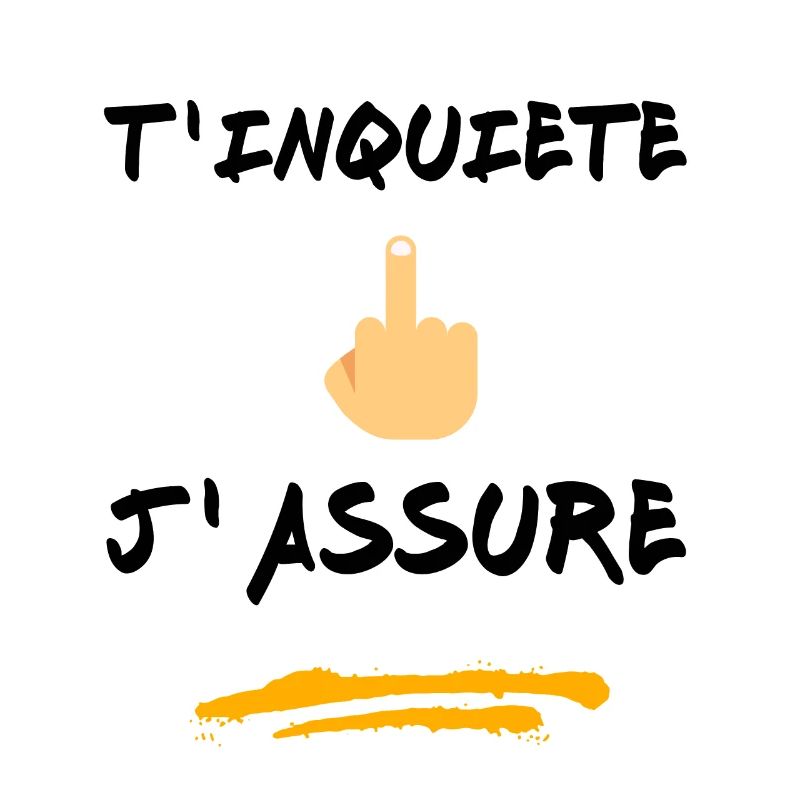 T inquiète j assure