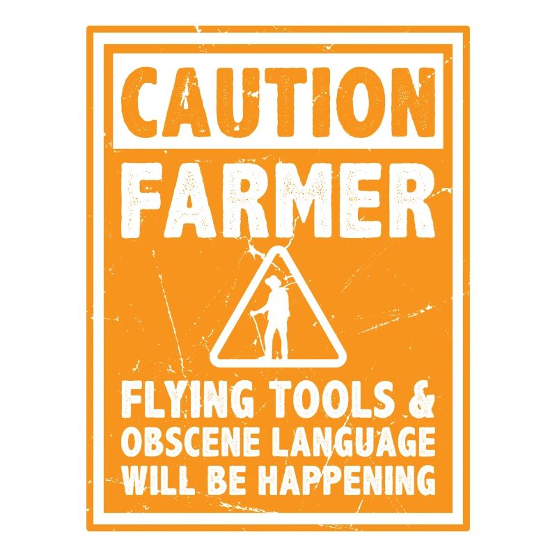 Caution Farmer Flying Tools And Offensive Language