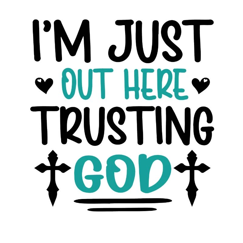 I'm Just Out Here Trusting God