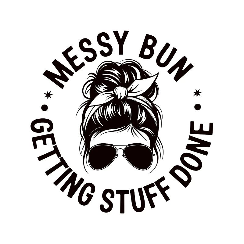 Messy Bun Getting Stuff Done Cleaning Humor