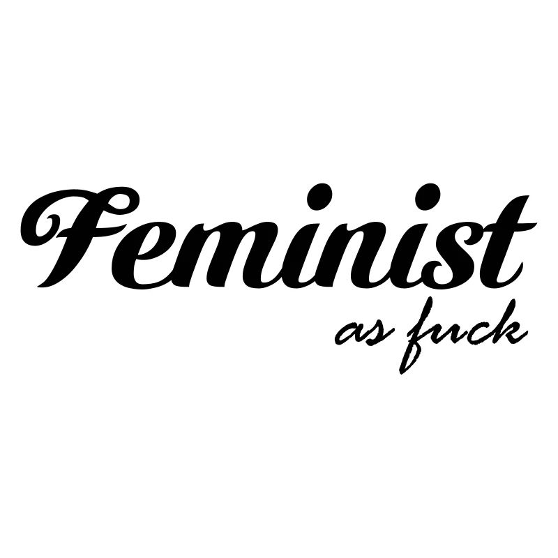 Feminist as fuck