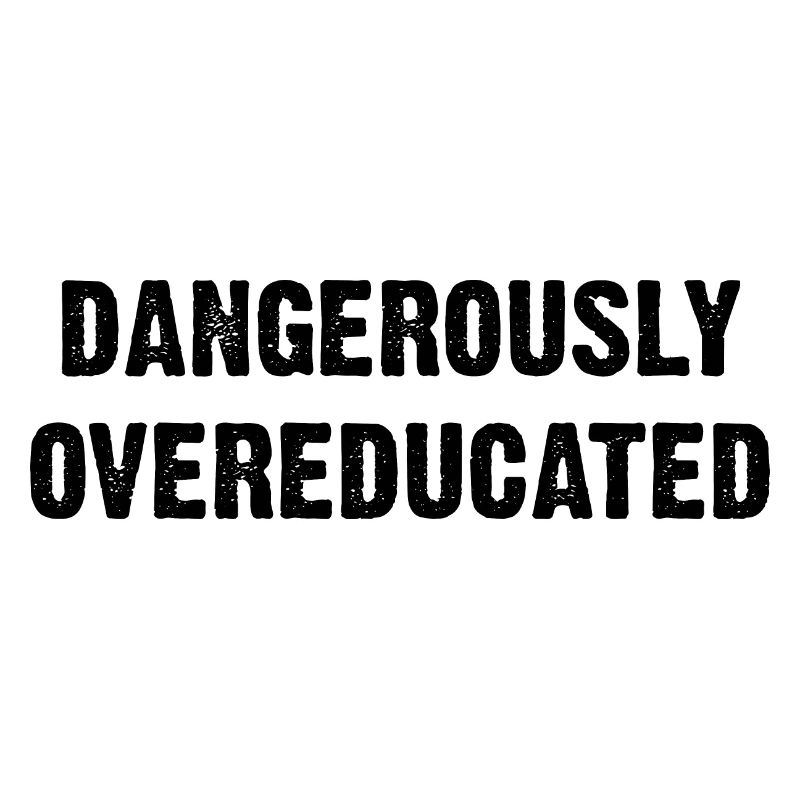 DANGEROUSLY OVEREDUCATED B