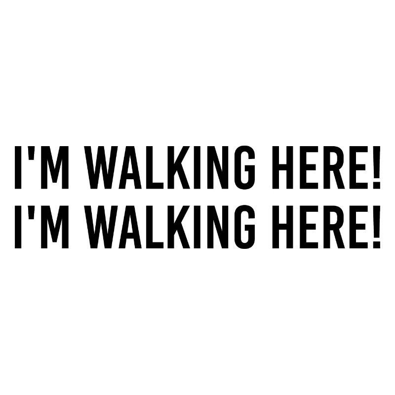 I'm walking here! I'm walking here!
