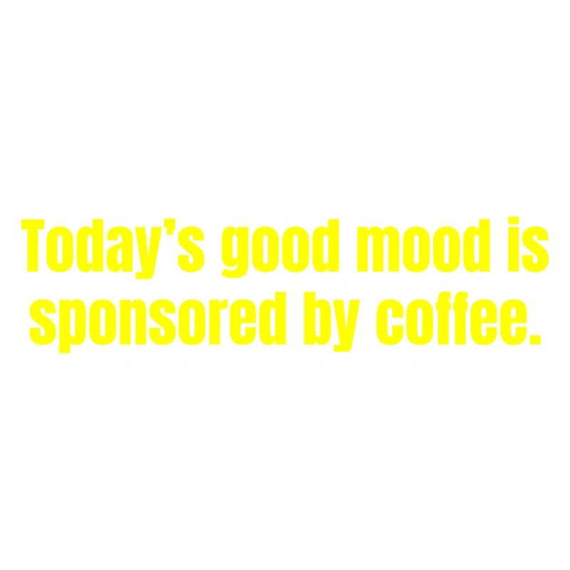 Die heutige gute Laune wird durch Kaffee gesponsert - lustig