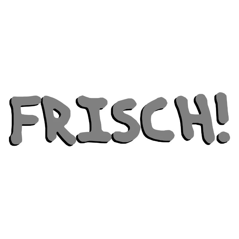 Frisch!