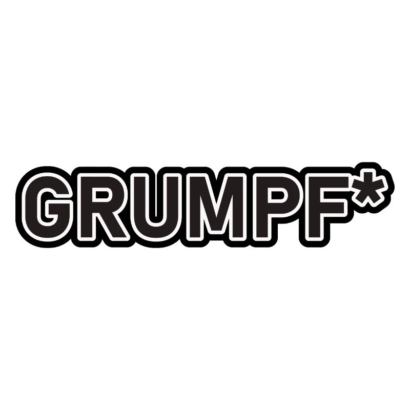 GRUMPF*