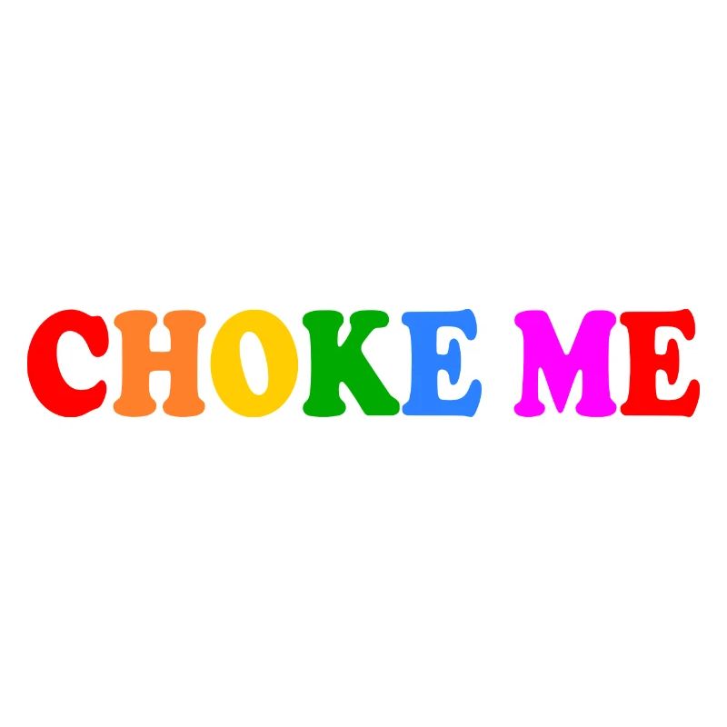 Choke me