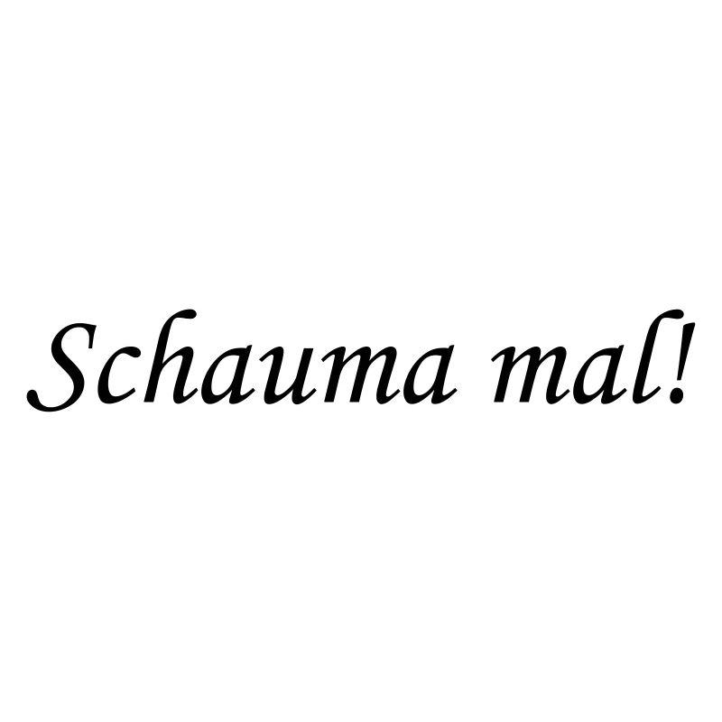 Schauma mal!